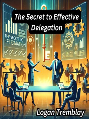 cover image of The Secret to Effective Delegation